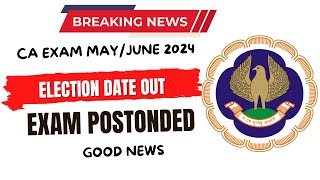 Breaking News  CA EXAM May June 2024  Election Schedule Official Notification Out Exam Postponed [upl. by Bjorn]