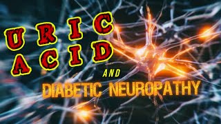 Uric Acid and Diabetic Neuropathy [upl. by Hgielime529]