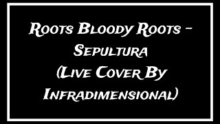 Roots Bloody Roots  Sepultura Live Cover By Infradimensional [upl. by Ogata]