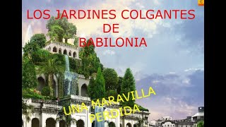 LOS JARDINES COLGANTES DE BABILONIA UNA MARAVILLA PERDIDA [upl. by Nyleve]