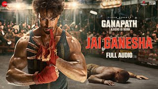 Jai Ganesha  Full Audio  Ganapath  Tiger Shroff  Vishal Mishra  Akshay Tripathi [upl. by Ettelrahc]