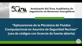 quotAplicaciones de la Mecánica de Fluidos Computacional en Asuntos de Seguridad Nuclearquot [upl. by Parsons]