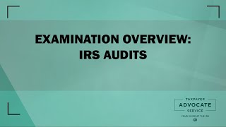 Examination Overview  IRS Audits from the Taxpayer Advocate Service [upl. by God]