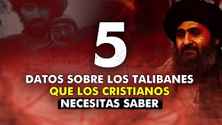 5 DATOS QUE LOS CRISTIANOS NECESITAN SABER SOBRE LOS TALIBANES [upl. by Adnohsal526]