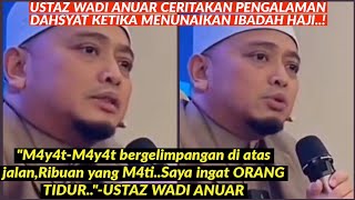 USTAZ WADI ANUAR MELIHAT RIBUAN J3NAZAH BERGELIMPANGAN KETIKA MENUNAIKAN HAJI BARUBARU INI [upl. by Delanie]