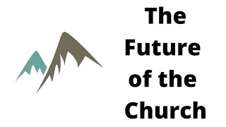 The Future of the Church [upl. by Ynohtn130]