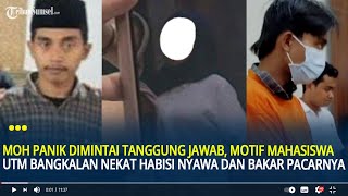 Moh Panik Dimintai Tanggung Jawab Motif Mahasiswa UTM Bangkalan Nekat Habisi Nyawa amp Bakar Pacarnya [upl. by Ailahk30]