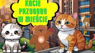 🧸Kocie przygody w mieście131Audiobook dla Dzieci🧸🐈Koty Przygody Misia  Misja Audiobook miasto [upl. by Lhary]