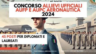 Concorso Allievi UfficialI AUFP e AUPC Aeronautica 2024 45 posti per diplomati e laureati [upl. by Dyana46]