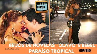 📺 BEIJOS DE NOVELAS COM OLAVO E BEBEL EM PARAÍSO TROPICAL  DE TIRAR O FÔLEGO  📺 [upl. by Enamart1]