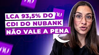 LCA 935 do CDI do Nubank NÃO VALE A PENA entenda o porquê [upl. by Aliuqahs]