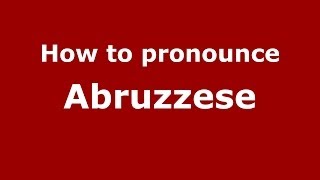 How to pronounce Abruzzese ItalianItaly  PronounceNamescom [upl. by Abshier]