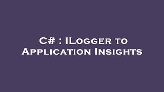 C  ILogger to Application Insights [upl. by Albric142]