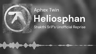 Aphex Twin  Heliosphan Shakthi SriPs Unofficial Reprise [upl. by Maclaine]