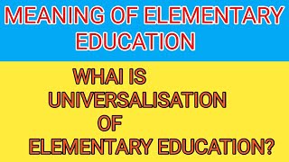 Meaning of Elementary EducationUniversalisation of Elementary EducationBED notes in Hindi [upl. by Maure]