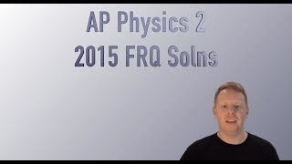 AP Physics 2 2015 Free Response Solutions [upl. by Letsyrk118]