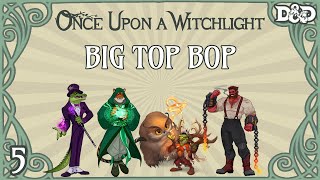 Once Upon a Witchlight Ep 5  Feywild DampD Campaign  Big Top Bop [upl. by Byrne813]