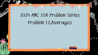 2024 AMC 10A Problem Series Problem 12Averages [upl. by Abana143]