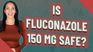 Is fluconazole 150 mg safe [upl. by Getraer75]