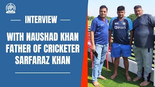 Exclusive interview with Naushad Khan Father of Cricketer Sarfaraz Khan [upl. by Mich]