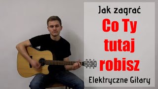 14 Jak Zagrać Co Ty tutaj robisz  Elektryczne Gitary na gitarze  JakZagracpl [upl. by Osmund819]