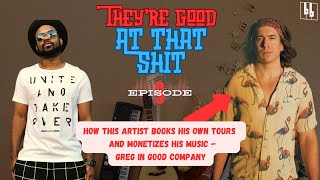 How This Artist Books His Own Tours and Monetizes His Music  Greg in Good Company TGATS Ep 9 [upl. by Starbuck]