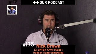 HHour Podcast 175 Nick Brown  Hadean Supercomputing ex British Army Major [upl. by Obla939]