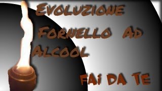 Evoluzione Fornello ad Alcool ☆ Fai Da Te ☆ [upl. by Assylla]