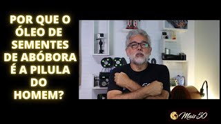 POR QUE que o ÓLEO de SEMENTES de ABÓBORA é a PÍLULA DO HOMEM [upl. by Notrem267]