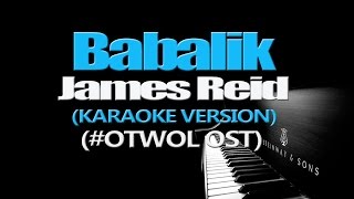 BABALIK  James Reid KARAOKE VERSION OTWOL OST [upl. by Ennadroj]