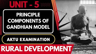 PRINCIPLE COMPONENTS OF GANDHIAN MODEL  Rural Development  Unit 5  AKTU Course [upl. by Scevo]