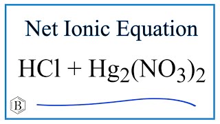 Net Ionic Equation for HCl  Hg2NO32  Hg2Cl2  HNO3 [upl. by Fiske]