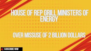 HOUSE OF REPS GRILLS MINSTER OF ENERGY OVER MISSUSE OF 2 BILLION DOLLARS [upl. by Reba]