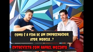 Entrevista com Rafael MozzatoComo é vida de um empreendedor ator modelo [upl. by Ailam200]