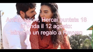 Anticipazioni Hercai puntata 18 in onda il 12 agosto Miran fa un regalo a Reyyan [upl. by Ilecara]