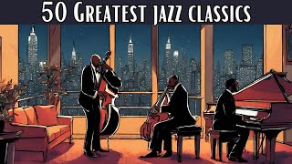 50 Greatest Jazz Classics Jazz Classics Smooth Jazz [upl. by Okorih772]