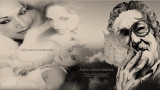 Jaime Sabines ❤ Los Amorosos  the loving ones ❤ Voz Aína Neruda [upl. by Kannan142]