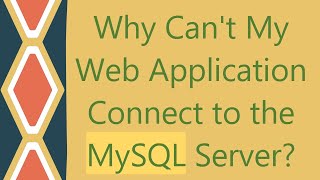 Why Cant My Web Application Connect to the MySQL Server [upl. by Anaizit]