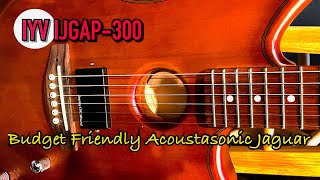 NEW IYV IJGAP300  Budget Friendly Acoustasonic Jaguar [upl. by Kraft]