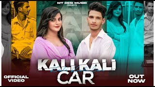 Kali Kali Car  Official Video  Mohit Thakur  Mushkan  Nonu Rana  Haryanvi Song  MT Desi Music [upl. by Shayna]