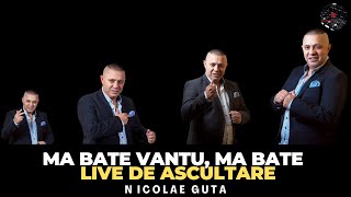 Nicolae Guta  Ma bate vantu ma bate  LIVE NOU [upl. by Enoval757]