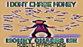 🤖ROBOTIC AFFIRMATIONS🧲I DONT CHASE MONEY💰MONEY CHASES ME🤘for self hypnosis self brainwashing [upl. by Sanoj]