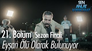 Eyşan ölü olarak bulunuyor  Sen Anlat Karadeniz 21 Bölüm  Sezon Finali [upl. by Tem698]