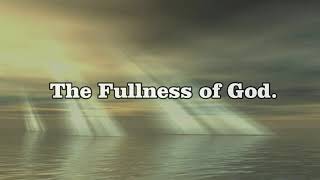 The Fullness Of God [upl. by Eidorb]