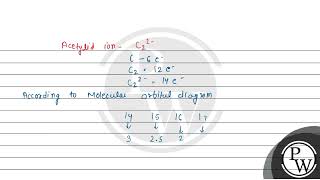 The bond order and magnetic property of acetylide ion are same as that of [upl. by Dumah]