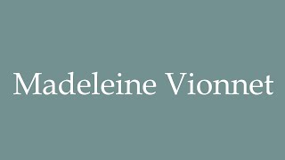 How to Pronounce Madeleine Vionnet Correctly in French [upl. by Jeffry219]