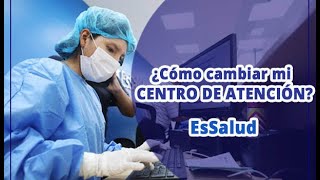 🔴 COMO CAMBIAR MI CENTRO DE ATENCION EN ESSALUD [upl. by Lemaj]