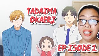 TADAIMA OKAERI EPISODE 1 REACTION [upl. by Eba]