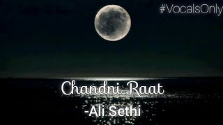 Chandni Raat Vocals Only  Ali Sethi [upl. by Labannah]