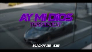 Ay Mi Dios Turreo Edit  Blackriver Ft EZE [upl. by Einwat]